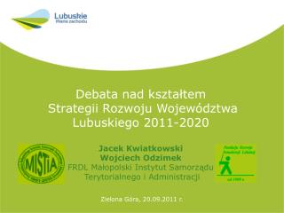 Debata nad kształtem Strategii Rozwoju Województwa Lubuskiego 2011-2020 Jacek Kwiatkowski