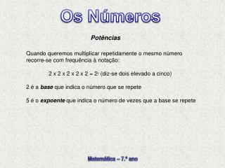 Quando queremos multiplicar repetidamente o mesmo número recorre-se com frequência à notação: