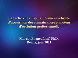 Margot Phaneuf, inf. PhD. Reims, juin 2011