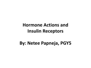 Hormone Actions and Insulin Receptors By: Netee Papneja, PGY5