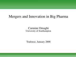 Mergers and Innovation in Big Pharma Carmine Ornaghi University of Southampton