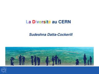 L a D i v e r s i t é au CERN Sudeshna Datta-Cockerill