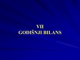 VII GODIŠNJI BILANS