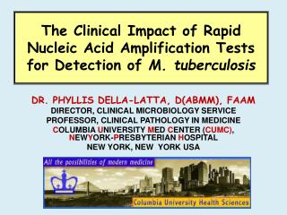 DR. PHYLLIS DELLA-LATTA, D(ABMM), FAAM DIRECTOR, CLINICAL MICROBIOLOGY SERVICE