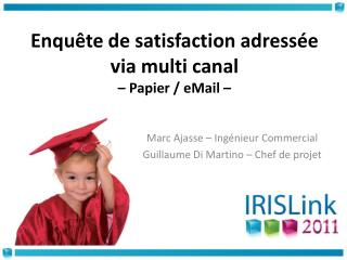 Enquête de satisfaction adressée via multi canal – Papier / eMail –