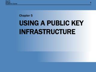 USING A PUBLIC KEY INFRASTRUCTURE