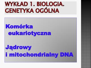 Wykład 1. Biologia. Genetyka ogólna
