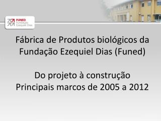 Fábrica de Produtos biológicos da Fundação Ezequiel Dias (Funed) Do projeto à construção