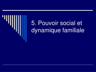 5. Pouvoir social et dynamique familiale
