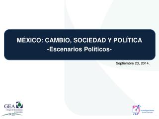 MÉXICO: CAMBIO, SOCIEDAD Y POLÍTICA -Escenarios Políticos-
