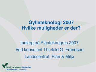 Gylleteknologi 2007 Hvilke muligheder er der?