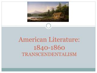 American Literature: 1840-1860 TRANSCENDENTALISM