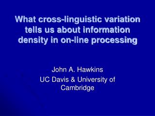 What cross-linguistic variation tells us about information density in on-line processing