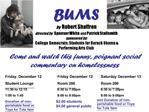 BUMS by Robert Shaffron directed by Spenser White and Patrick Stallsmith sponsored by: College Democrats; Students fo