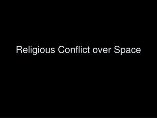 Religious Conflict over Space