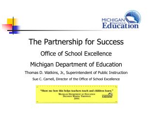 The Partnership for Success Office of School Excellence Michigan Department of Education