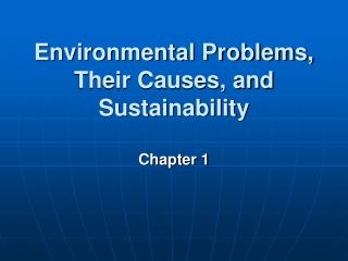 Environmental Problems, Their Causes, and Sustainability