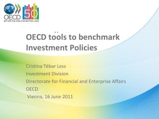 OECD tools to benchmark Investment Policies Cristina Tébar Less Investment Division