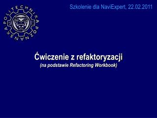 Ćwiczenie z refaktoryzacji (na podstawie Refactoring Workbook)