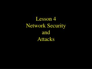 Lesson 4 Network Security and Attacks