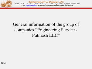 General information of the group of companies “Engineering Service -Putmash LLC”