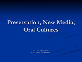 Preservation, New Media, Oral Cultures