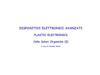 DISPOSITIVI ELETTRONICI AVANZATI PLASTIC ELECTRONICS Celle Solari Organiche (I)