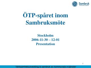 ÖTP-spåret inom Sambruksmöte Stockholm 2006-11-30 – 12-01 Presentation