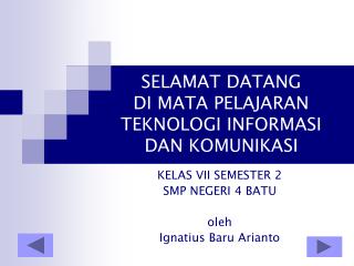 SELAMAT DATANG DI MATA PELAJARAN TEKNOLOGI INFORMASI DAN KOMUNIKASI