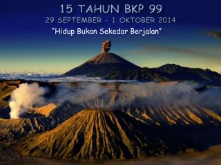 15 Tahun BKP 99 29 September – 1 Oktober 2014