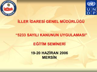 İLLER İDARESİ GENEL MÜDÜRLÜĞÜ “5233 SAYILI KANUNUN UYGULAMASI” EĞİTİM SEMİNERİ