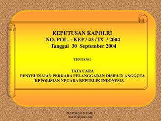 KEPUTUSAN KAPOLRI NO. POL. : KEP / 43 / IX / 2004 Tanggal 30 September 2004 TENTANG