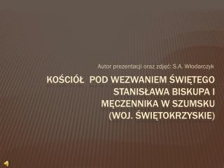 Kościół pod wezwaniem Świętego Stanisława Biskupa i Męczennika w Szumsku (woj. Świętokrzyskie)