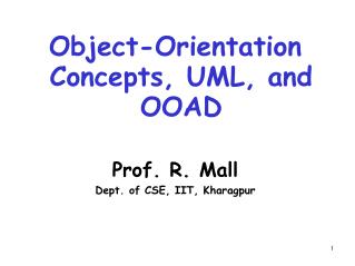 Object-Orientation Concepts, UML, and OOAD Prof. R. Mall Dept. of CSE, IIT, Kharagpur