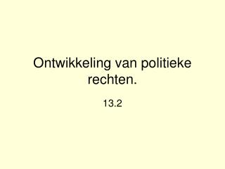 Ontwikkeling van politieke rechten.