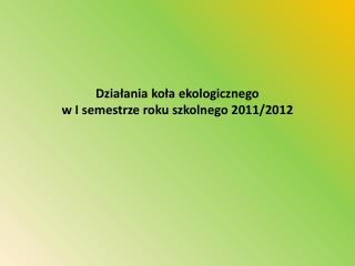 Działania koła ekologicznego w I semestrze roku szkolnego 2011/2012