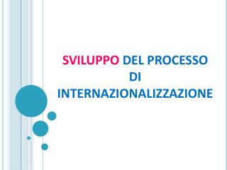 SVILUPPO DEL PROCESSO DI INTERNAZIONALIZZAZIONE