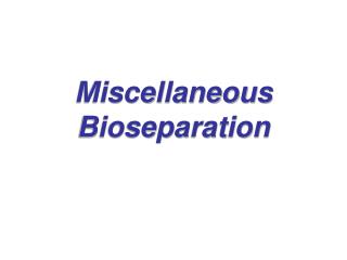 Miscellaneous Bioseparation