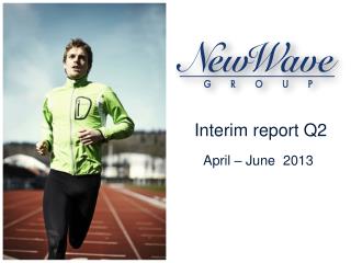 Interim report Q2 April – June 2013