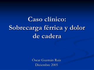 Caso clínico: Sobrecarga férrica y dolor de cadera