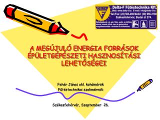 A MEGÚJULÓ ENERGIA FORRÁSOK ÉPÜLETGÉPÉSZETI HASZNOSÍTÁSI LEHETŐSÉGEI