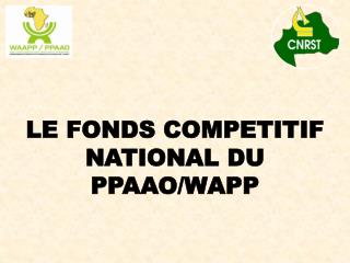 LE FONDS COMPETITIF NATIONAL DU PPAAO/WAPP