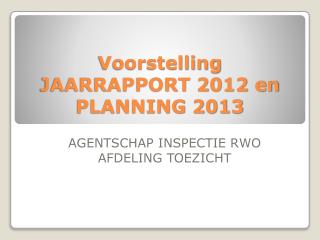 Voorstelling JAARRAPPORT 2012 en PLANNING 2013