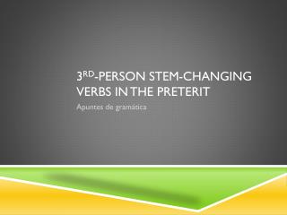 3 rd -person stem-changing verbs in the preterit