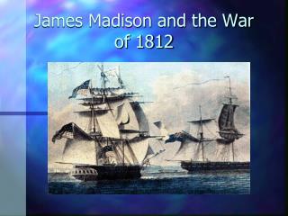 James Madison and the War of 1812