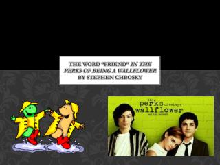 The word “Friend” in the Perks of Being A Wallflower by Stephen Chbosky