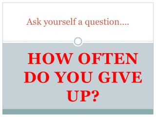 Ask yourself a question….