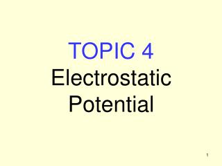 TOPIC 4 Electrostatic Potential