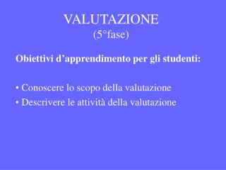 VALUTAZIONE (5°fase)