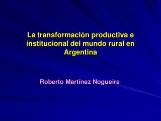 La transformación productiva e institucional del mundo rural en Argentina